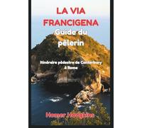 La Via Francigena Guide du pèlerin: Itinéraire pédestre de Canterbury à Rome