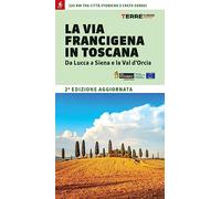 La via Francigena in Toscana. Da Lucca a Siena e la Val d'Orcia (Percorsi)