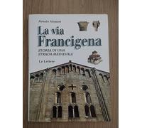 La via Francigena. Storia di una strada medievale