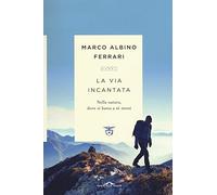 La via incantata. Nella natura, dove si basta a sé stessi (Passi)