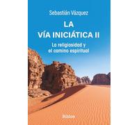 La vía iniciática II: La religiosidad y el camino espiritual: 9 (Biblos)