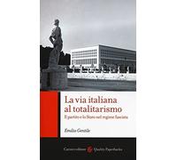 La via italiana al totalitarismo. Il partito e lo Stato nel regime fascista (Quality paperbacks)