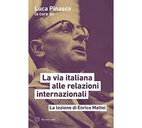 La via italiana alle relazioni internazionali. La lezione di Enrico Mattei (Linee)