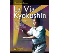 La via Kyokushin. La filosofia del karate secondo il Maestro Oyama (Arti marziali)