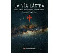 La Vía Láctea: Camino de dioses, almas y peregrinos (Camino de Santiago) (Bohodón Ediciones)
