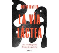 La Vía Láctea: Una Autobiografia De Nuestra Galaxia