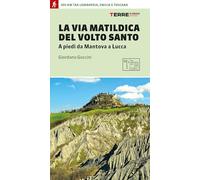 La via matildica del volto santo. A piedi da Mantova a Lucca (Percorsi)