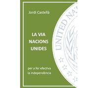 LA VIA NACIONS UNIDES: Per a fer efectiva la independència de Catalunya (Bibliografia de Jordi Castellà)