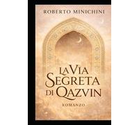 La Via Segreta di Qazvin: Romanzo
