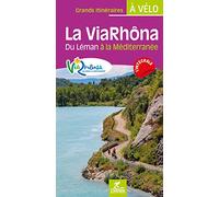La ViaRhôna: Du Léman à la Méditerranée (Grands itinéraires à vélo)