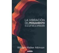 LA VIBRACIÓN DEL PENSAMIENTO O LA LEY DE LA ATRACCIÓN