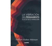 LA VIBRACIÓN DEL PENSAMIENTO O LA LEY DE LA ATRACCIÓN