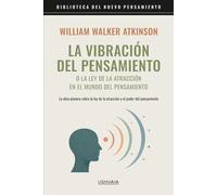 La vibración del pensamiento o la ley de la atracción en el mundo del pensamiento: El clásico original
