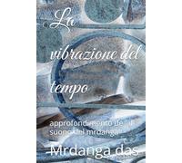La vibrazione del tempo: approfondimento de ' il suono del mrdanga'