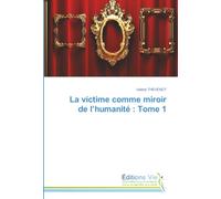 La victime comme miroir de l'humanité : Tome 1