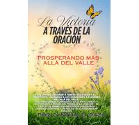La Victoria A Través De La Oración: Prosperando Más Allá Del Valle