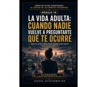 LA VIDA ADULTA: CUANDO NADIE VUELVE A PREGUNTARTE QUÉ TE OCURRE: CURSO DE ALTAS CAPACIDADES: EL CÓDIGO DE LAS MENTES DIFERENTES (MÓDULO 10)
