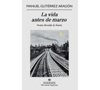 la vida antes de marzo (premio herralde de novela 2009) (2ª ed.)