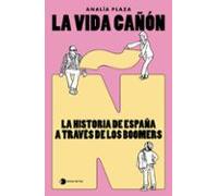 La Vida Cañón: La Historia De España A Traves De Los Boomers