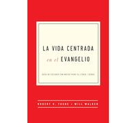 La Vida Centrada en el Evangelio: Guía de Estudio con Notas para el Líder
