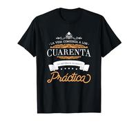 La Vida Comienza A Los Cuarenta Lo Anterior Es Solo Pràctica Camiseta