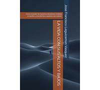 LA VIDA CON SUS ALTOS Y BAJOS: Cómo el poder de nuestras decisiones moldea el destino y transforma a quienes nos rodean