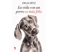 La vida con un perro es más feliz | Emilio Ortiz Pulido