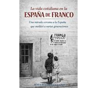 La vida cotidiana en la España de Franco: Una mirada cercana a la España que moldeó a varias generaciones