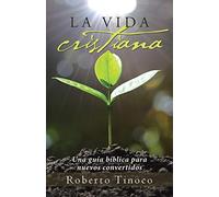 La vida cristiana: Una guía bíblica para nuevos convertidos