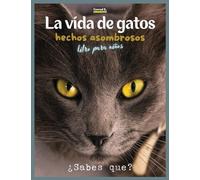 La Vida De Gatos: Un libro ilustrado sobre gatos para niños y niños pequeños, datos interesantes sobre gatos con imágenes lindas y simpáticas para niños, aprendiendo sobre mascotas.