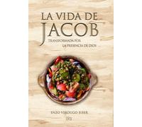 La Vida de Jacob: Transformada por la Presencia de Dios (GÉNESIS: COMENTARIO Y BIOGRAFÍAS)