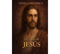La Vida de Jesus: Novela Historica