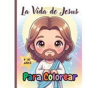 La Vida de Jesús para Colorear: Historias Bíblicas para Niños. Ilustraciones Divertidas y Fáciles de Colorear con Versículos Bíblicos