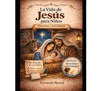 La Vida de Jesus para Niños: Historias Bíblicas Ilustradas con Actividades para Aprender y Colorear