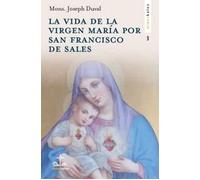 La vida de la virgen María: narrada por SAN FRANCISCO DE SALES: 3 (Didaskalos San Francisco de Sales)