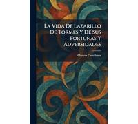 La Vida De Lazarillo De Tormes Y De Sus Fortunas Y Adversidades