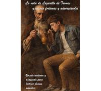 La vida de Lazarillo de Tormes y de sus fortunas y adversidades: Versión moderna y adaptada para lectores jovenes actuales