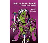 La vida de María Sabina: La sabia de los hongos: 1 (Vidas para leerlas)