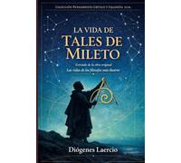 La Vida de Tales de Mileto: Extraído de la obra original: Las vidas de los filósofos más ilustres.