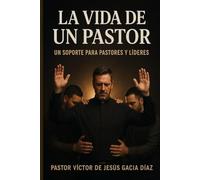 LA VIDA DE UN PASTOR: Un Soporte para pastores y lideres