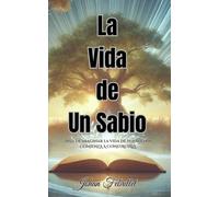 La Vida De Un Sabio: Deja de imaginar la vida de tus sueños y comienza a construirla