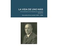 LA VIDA DE UNO MÁS - Una ventana a la historia en primera persona: Secundino Erroz Lander (1.885 - 1.939)