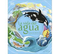 La vida del agua: El recurso natural más importante de la Tierra (DK Infantil)