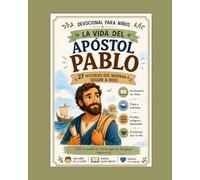 La Vida Del Apostol Pablo: 27 Historias Que Inspiran a Seguir A Dios