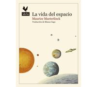 La vida del espacio | Maurice Maeterlinck, Blanca Gago