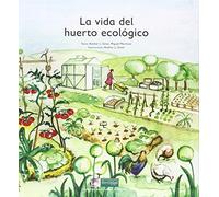 La vida del huerto ecológico: 3 (Cuentos para cuidar la Tierra)