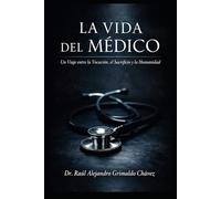 La Vida del Médico: "Un Viaje entre la Vocación, el Sacrificio y la Humanidad”