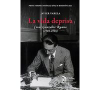 La vida deprisa. César González Ruano (1903-1965): Premio Antonio Domínguez Ortiz de Biografías 2023: 1