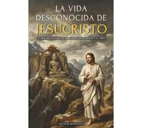 LA VIDA DESCONOCIDA DE JESUCRISTO: LA HISTORIA OCULTA: EL VIAJE DE JESÚS A LA INDIA Y EL TÍBET - EDICIÓN ILUSTRADA - VERSIÓN ORIGINAL COMPLETA SIN CENSURA