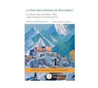 LA VIDA DESCONOCIDA DE JESÚS. La vida de Jesús en la India y el Tíbet, según el manuscrito tibetano de Issa: Nueva traducción de la edición original en francés, contrastada con la inglesa y rusa